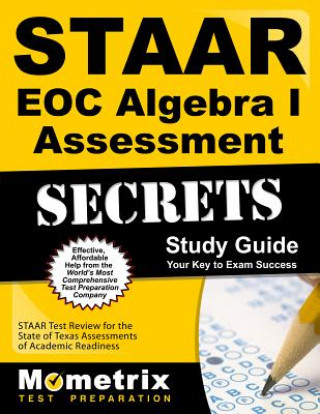 Carte STAAR EOC Algebra I Assessment Secrets: STAAR Test Review for the State of Texas Assessments of Academic Readiness Mometrix Media LLC