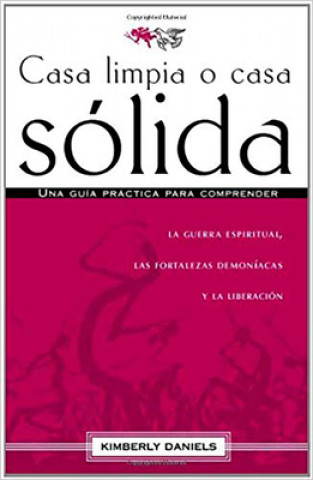 Knjiga Casa Limpia O Casa Solida = Clean House, Strong House Kimberly Daniels