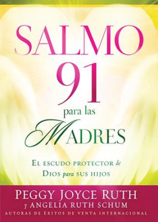 Carte Salmo 91 Para las Madres: El Escudo de Proteccion Para Sus Hijos = Psalm 91 for Mothers Peggy Joyce Ruth