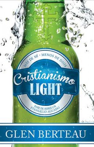 Libro Cristianismo Light: Deje de Beber un Evangelio Aguado = Christianity Lite Glen Berteau