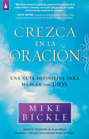 Kniha Crezca En La Oracion: Una Guia Definitiva Para Hablar Con Dios Mike Bickle