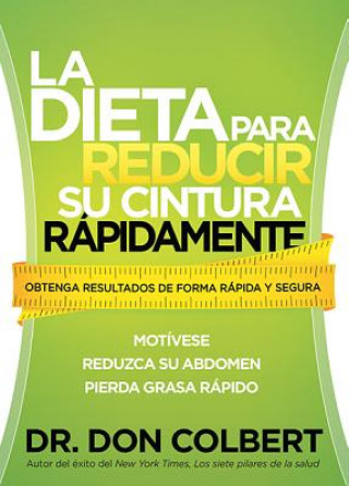 Książka La Dieta Para Reducir su Cintura Rapidamente: Obtenga Resultados de Forma Rapida y Segura = The Rapid Waist Reduction Diet Don Colbert