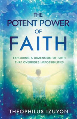 Book Potent Power of Faith Theophilus Izuyon