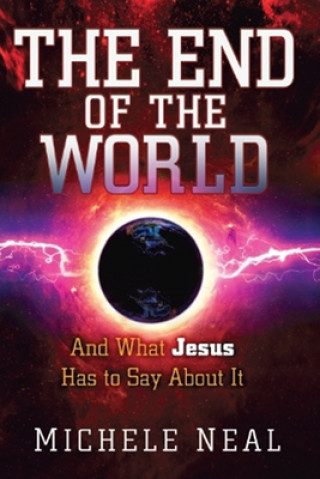 Könyv The End of the World: And What Jesus Has to Say about It Michele Neal