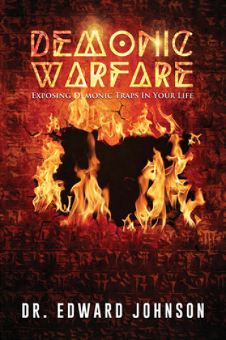 Carte Demonic Warfare: Exposing Demonic Traps in Your Life Edward Johnson
