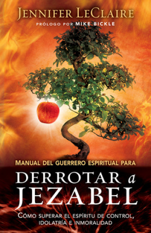 Carte Manual del Guerrero Espiritual Para Derrotar A Jezabel = The Spiritual Warrior's Guide to Defeating Jezebel Jennifer LeClaire