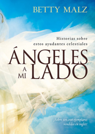 Livre Angeles A Mi Lado: Historias Sobre Estos Ayudantes Celestiales = Angels by My Side Betty Malz