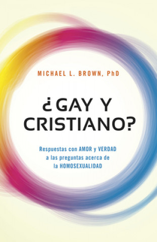 Carte Gay y Cristiano?: Respuestas Con Amor y Verdad a Las Preguntas Acerca de La Homosexualidad Michael Brown