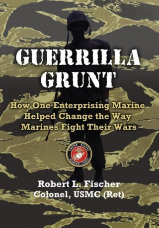 Kniha Guerrilla Grunt Col Robert L. Fischer