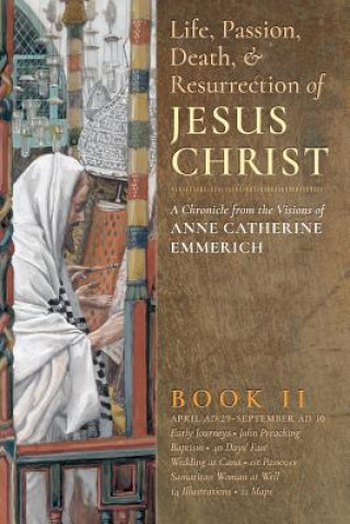 Książka Life, Passion, Death and Resurrection of Jesus Christ, Book II Anne Catherine Emmerich