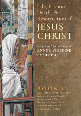 Kniha Life, Passion, Death and Resurrection of Jesus Christ, Book II Anne Catherine Emmerich