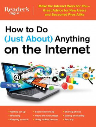 Carte How to Do (Just About) Anything on the Internet: Make the Internet Work for You Great Advice for New Users and Seasoned Pros Alike Editors at Reader's Digest