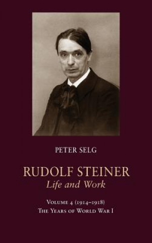 Kniha Rudolf Steiner, Life and Work Peter Selg