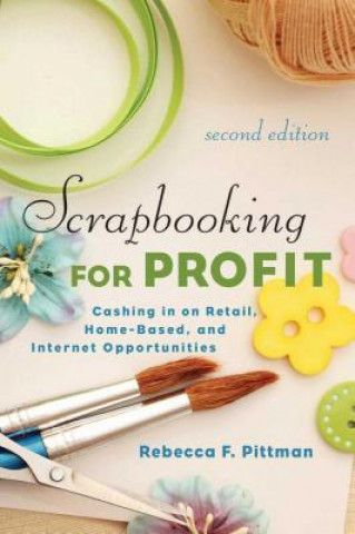 Buch Scrapbooking for Profit: Cashing in on Retail, Home-Based, and Internet Opportunities Rebecca F. Pittman