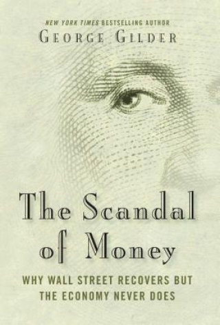 Kniha Scandal of Money George Gilder