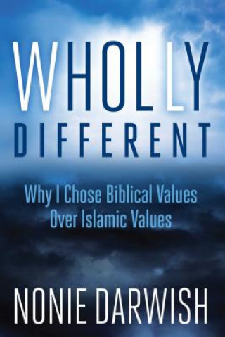 Kniha Wholly Different: Islamic Values vs. Biblical Values Nonie Darwish