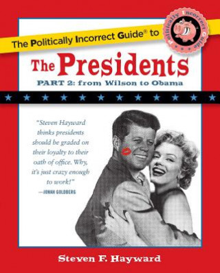 Book The Politically Incorrect Guide to the Presidents, Part 2: From Wilson to Obama Steven F. Hayward