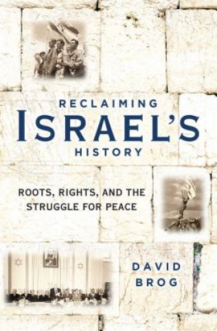 Kniha Reclaiming Israel's History: Roots, Rights, and the Struggle for Peace David Brog
