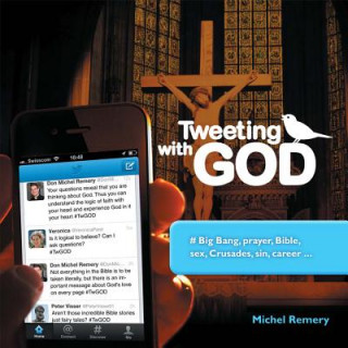 Könyv Tweeting with God: # Big Bang, Prayer, Bible, Sex, Crusades, Sin, Career . . . Michel Remery