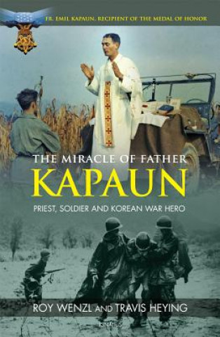 Könyv The Miracle of Father Kapaun: Priest, Soldier and Korean War Hero Roy Wenzl