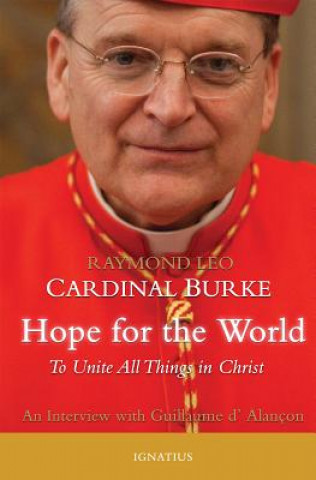 Könyv Hope for the World: To Unite All Things in Christ Raymond Leo Cardinal Burke