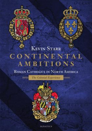 Kniha Continental Ambitions: Roman Catholics in North America: The Colonial Experience Kevin Starr