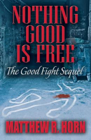 Knjiga Nothing Good Is Free: The Good Fight Sequel Matthew R. Horn