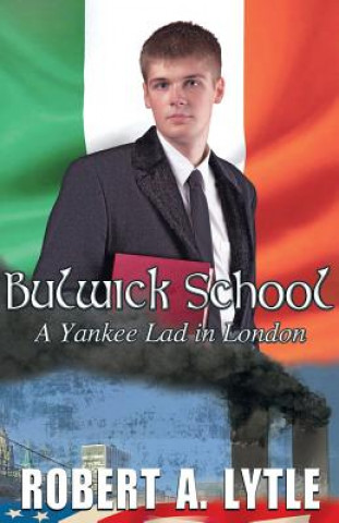 Kniha Bulwick School: A Yankee Lad in London Robert a. Lytle