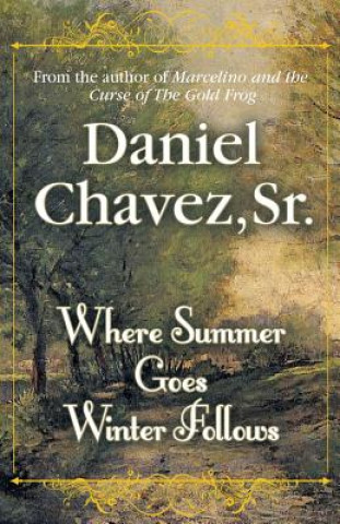 Knjiga Where Summer Goes Winter Follows Sr. Daniel Chavez