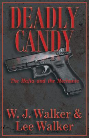 Carte Deadly Candy: The Mafia and the Mechanic W. J. Walker