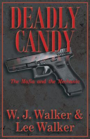 Libro Deadly Candy: The Mafia and the Mechanic W. J. Walker