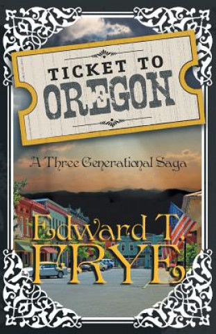 Buch Ticket to Oregon: A Three Generational Saga Edward T. Frye