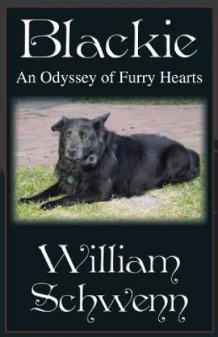 Könyv Blackie: An Odyssey of Furry Hearts William Schwenn