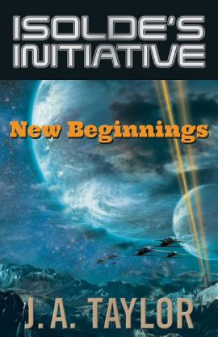 Könyv Isolde's Initiative: New Beginnings J. a. Taylor