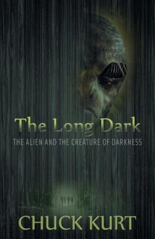 Knjiga The Long Dark: The Alien and the Creature of Darkness Chuck Kurt
