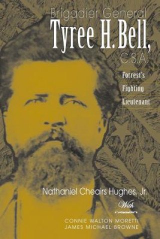 Книга Brigadier General Tyree H. Bell, C.S.A. Nathaniel Cheairs Hughes