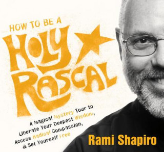 Audio How to be a Holy Rascal Rami Shapiro