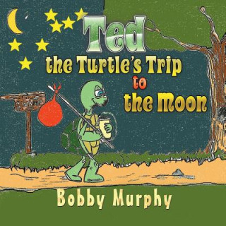 Kniha Ted the Turtle's Trip to the Moon Bobby Murphy