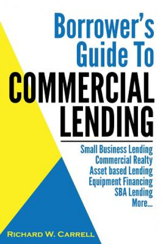 Könyv Borrower's Guide to Commercial Lending Richard W. Carrell