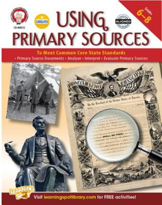 Kniha Using Primary Sources to Meet Common Core State Standards, Grades 6 - 8 Schyrlet Cameron