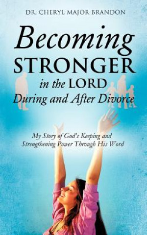 Buch Becoming Stronger in the Lord During and After Divorce Cheryl Major Brandon