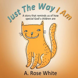 Book Just The Way I AM A. Rose White