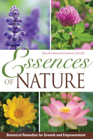 Kniha Essences of Nature: Botanical Remedies for Growth and Empowerment Mary Ann Antenucci