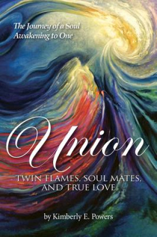 Kniha Union: Twin Flames, Soul Mates, and True Love Kimberly E. Powers