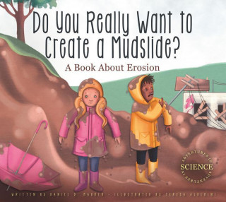 Könyv Do You Really Want to Create a Mudslide?: A Book about Erosion Daniel Maurer