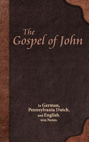Carte The Gospel of John: In German, Pennsylvania Dutch, and English. with Notes. Joe Keim