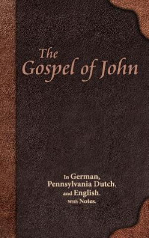 Book The Gospel of John: In German, Pennsylvania Dutch, and English. with Notes. Joe Keim