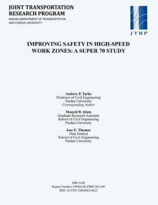 Knjiga Improving Safety in High-Speed Work Zones: A Super 70 Study Andrew P. Tarko