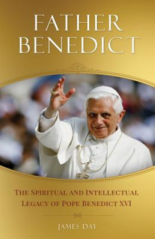 Buch Father Benedict: The Spiritual and Intellectual Legacy of Pope Benedict XVI James Day