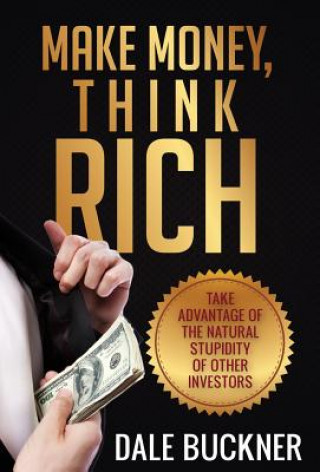 Könyv Make Money, Think Rich Dale Buckner